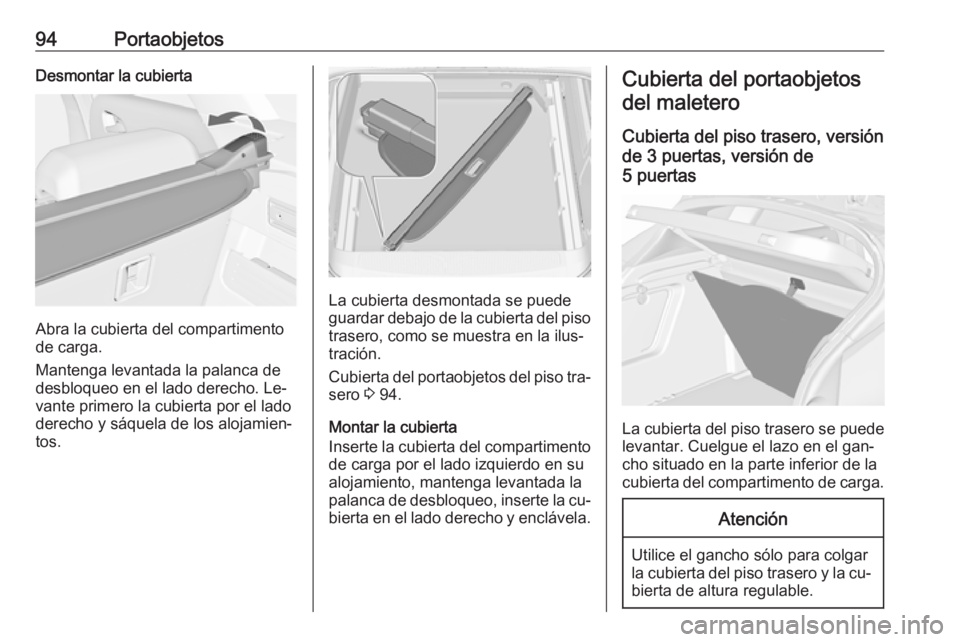 OPEL ASTRA J 2016.5 Manual de Instrucciones (in Spanish) 94PortaobjetosDesmontar la cubierta
Abra la cubierta del compartimento
de carga.
Mantenga levantada la palanca de
desbloqueo en el lado derecho. Le‐
vante primero la cubierta por el lado
derecho y s OPEL ASTRA J 2016.5 Manual de Instrucciones (in Spanish) 94PortaobjetosDesmontar la cubierta
Abra la cubierta del compartimento
de carga.
Mantenga levantada la palanca de
desbloqueo en el lado derecho. Le‐
vante primero la cubierta por el lado
derecho y s