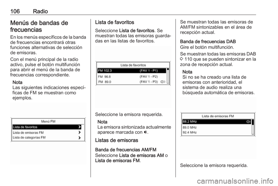 OPEL ASTRA J 2017 Manual de infoentretenimiento (in Spanish) 106RadioMenús de bandas defrecuencias
En los menús específicos de la banda de frecuencias encontrará otras
funciones alternativas de selección
de emisoras.
Con el menú principal de la radio
acti OPEL ASTRA J 2017 Manual de infoentretenimiento (in Spanish) 106RadioMenús de bandas defrecuencias
En los menús específicos de la banda de frecuencias encontrará otras
funciones alternativas de selección
de emisoras.
Con el menú principal de la radio
acti