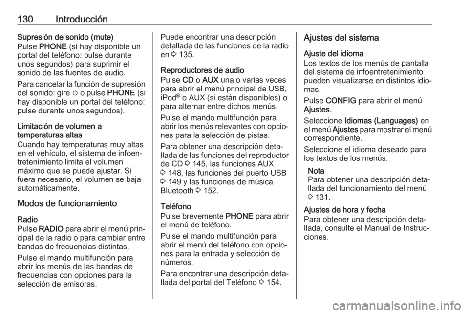 OPEL ASTRA J 2017 Manual de infoentretenimiento (in Spanish) 130IntroducciónSupresión de sonido (mute)
Pulse PHONE (si hay disponible un
portal del teléfono: pulse durante
unos segundos) para suprimir el
sonido de las fuentes de audio.
Para cancelar la fun OPEL ASTRA J 2017 Manual de infoentretenimiento (in Spanish) 130IntroducciónSupresión de sonido (mute)
Pulse PHONE (si hay disponible un
portal del teléfono: pulse durante
unos segundos) para suprimir el
sonido de las fuentes de audio.
Para cancelar la fun