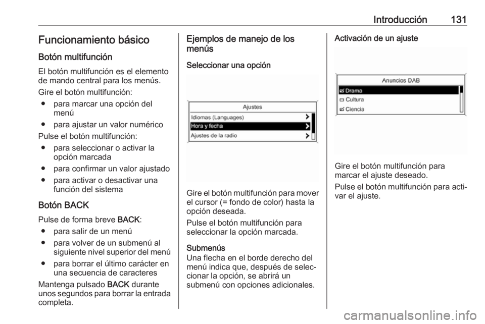 OPEL ASTRA J 2017 Manual de infoentretenimiento (in Spanish) Introducción131Funcionamiento básicoBotón multifunción
El botón multifunción es el elemento
de mando central para los menús.
Gire el botón multifunción: ● para marcar una opción del menú
OPEL ASTRA J 2017 Manual de infoentretenimiento (in Spanish) Introducción131Funcionamiento básicoBotón multifunción
El botón multifunción es el elemento
de mando central para los menús.
Gire el botón multifunción: ● para marcar una opción del menú