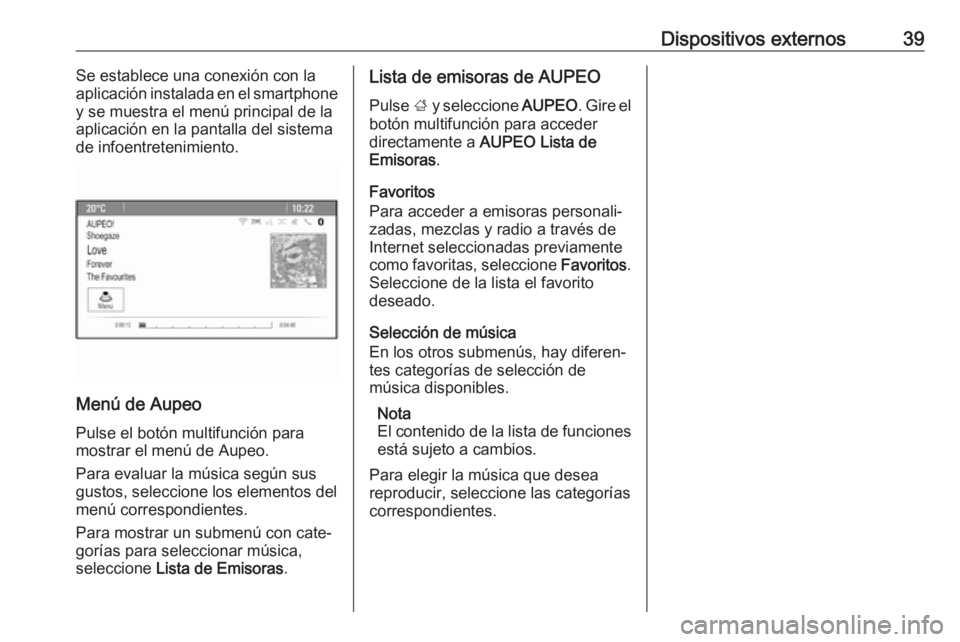 OPEL ASTRA J 2017 Manual de infoentretenimiento (in Spanish) Dispositivos externos39Se establece una conexión con la
aplicación instalada en el smartphone y se muestra el menú principal de la
aplicación en la pantalla del sistema
de infoentretenimiento.
Men OPEL ASTRA J 2017 Manual de infoentretenimiento (in Spanish) Dispositivos externos39Se establece una conexión con la
aplicación instalada en el smartphone y se muestra el menú principal de la
aplicación en la pantalla del sistema
de infoentretenimiento.
Men