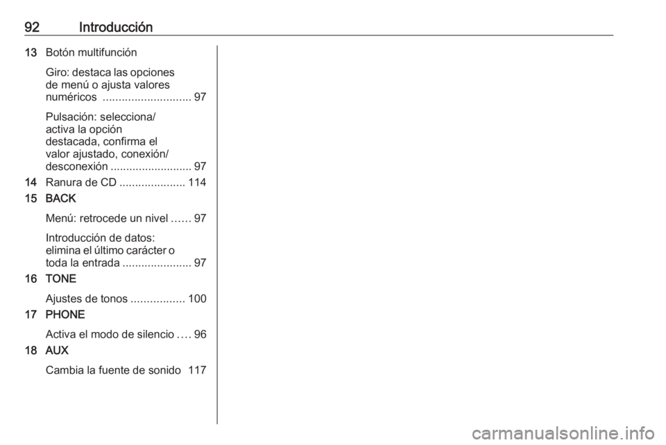 OPEL ASTRA J 2017 Manual de infoentretenimiento (in Spanish) 92Introducción13Botón multifunción
Giro: destaca las opciones de menú o ajusta valores
numéricos ............................ 97
Pulsación: selecciona/
activa la opción
destacada, confirma el
OPEL ASTRA J 2017 Manual de infoentretenimiento (in Spanish) 92Introducción13Botón multifunción
Giro: destaca las opciones de menú o ajusta valores
numéricos ............................ 97
Pulsación: selecciona/
activa la opción
destacada, confirma el