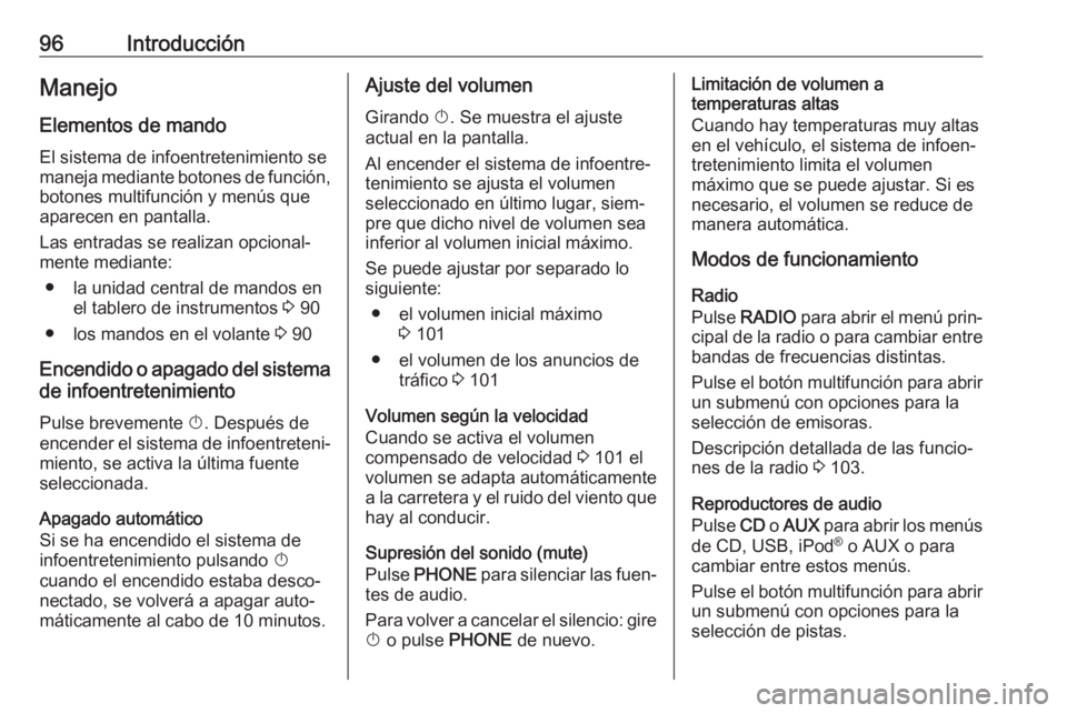 OPEL ASTRA J 2017 Manual de infoentretenimiento (in Spanish) 96IntroducciónManejo
Elementos de mando
El sistema de infoentretenimiento se
maneja mediante botones de función, botones multifunción y menús que
aparecen en pantalla.
Las entradas se realizan opc OPEL ASTRA J 2017 Manual de infoentretenimiento (in Spanish) 96IntroducciónManejo
Elementos de mando
El sistema de infoentretenimiento se
maneja mediante botones de función, botones multifunción y menús que
aparecen en pantalla.
Las entradas se realizan opc