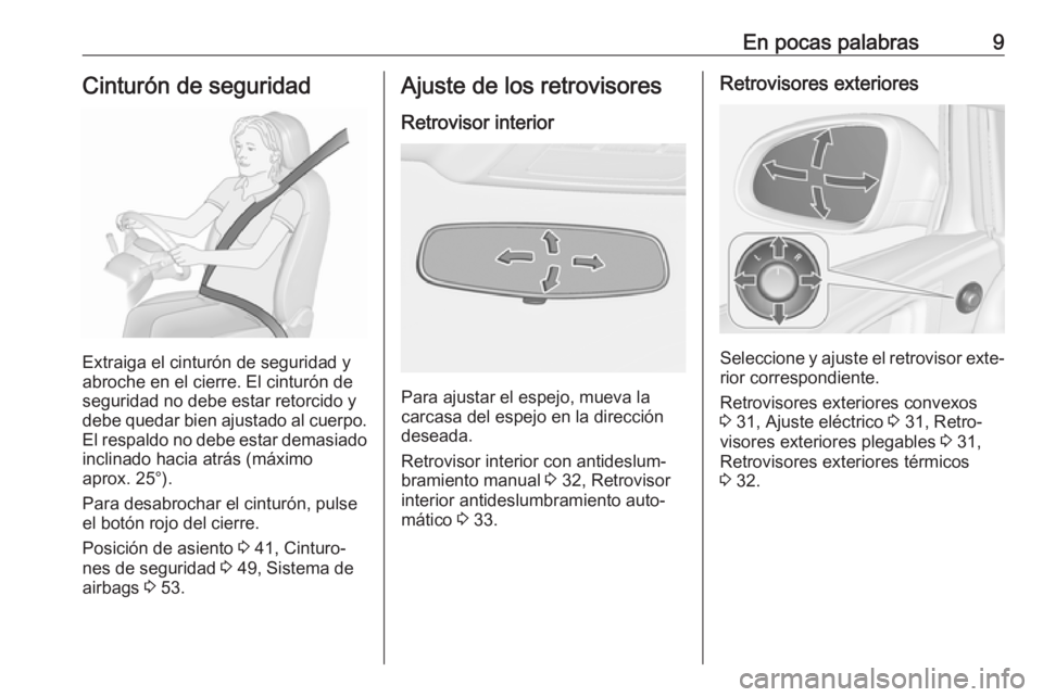 OPEL ASTRA J 2017 Manual de Instrucciones (in Spanish) En pocas palabras9Cinturón de seguridad
Extraiga el cinturón de seguridad y
abroche en el cierre. El cinturón de
seguridad no debe estar retorcido y debe quedar bien ajustado al cuerpo. El respaldo OPEL ASTRA J 2017 Manual de Instrucciones (in Spanish) En pocas palabras9Cinturón de seguridad
Extraiga el cinturón de seguridad y
abroche en el cierre. El cinturón de
seguridad no debe estar retorcido y debe quedar bien ajustado al cuerpo. El respaldo