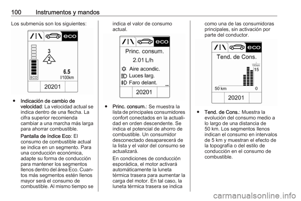 OPEL ASTRA J 2017 Manual de Instrucciones (in Spanish) 100Instrumentos y mandosLos submenús son los siguientes:
●Indicación de cambio de
velocidad : La velocidad actual se
indica dentro de una flecha. La
cifra superior recomienda
cambiar a una marcha OPEL ASTRA J 2017 Manual de Instrucciones (in Spanish) 100Instrumentos y mandosLos submenús son los siguientes:
●Indicación de cambio de
velocidad : La velocidad actual se
indica dentro de una flecha. La
cifra superior recomienda
cambiar a una marcha