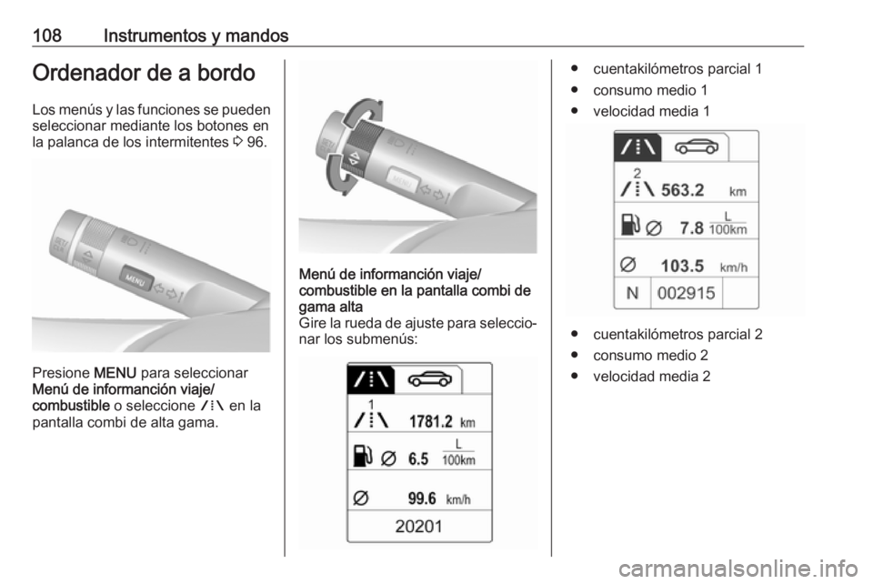 OPEL ASTRA J 2017 Manual de Instrucciones (in Spanish) 108Instrumentos y mandosOrdenador de a bordoLos menús y las funciones se puedenseleccionar mediante los botones en
la palanca de los intermitentes 3 96.
Presione MENU para seleccionar
Menú de info OPEL ASTRA J 2017 Manual de Instrucciones (in Spanish) 108Instrumentos y mandosOrdenador de a bordoLos menús y las funciones se puedenseleccionar mediante los botones en
la palanca de los intermitentes 3 96.
Presione MENU para seleccionar
Menú de info