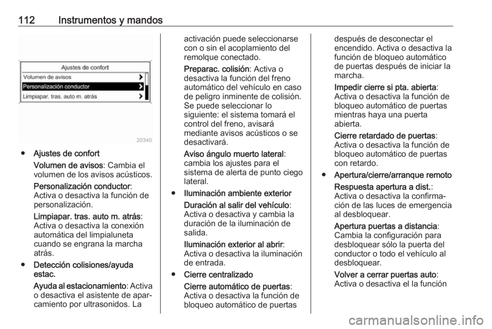 OPEL ASTRA J 2017 Manual de Instrucciones (in Spanish) 112Instrumentos y mandos
●Ajustes de confort
Volumen de avisos : Cambia el
volumen de los avisos acústicos.
Personalización conductor :
Activa o desactiva la función de personalización.
Limpiapa OPEL ASTRA J 2017 Manual de Instrucciones (in Spanish) 112Instrumentos y mandos
●Ajustes de confort
Volumen de avisos : Cambia el
volumen de los avisos acústicos.
Personalización conductor :
Activa o desactiva la función de personalización.
Limpiapa
