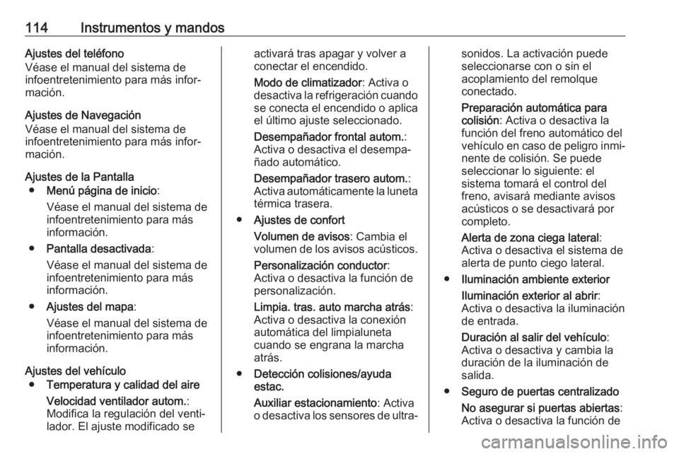 OPEL ASTRA J 2017 Manual de Instrucciones (in Spanish) 114Instrumentos y mandosAjustes del teléfono
Véase el manual del sistema de
infoentretenimiento para más infor‐
mación.
Ajustes de Navegación
Véase el manual del sistema de
infoentretenimiento OPEL ASTRA J 2017 Manual de Instrucciones (in Spanish) 114Instrumentos y mandosAjustes del teléfono
Véase el manual del sistema de
infoentretenimiento para más infor‐
mación.
Ajustes de Navegación
Véase el manual del sistema de
infoentretenimiento