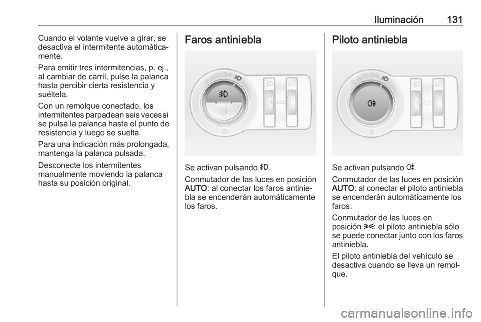 OPEL ASTRA J 2017 Manual de Instrucciones (in Spanish) Iluminación131Cuando el volante vuelve a girar, se
desactiva el intermitente automática‐
mente.
Para emitir tres intermitencias, p. ej.,
al cambiar de carril, pulse la palanca hasta percibir ciert OPEL ASTRA J 2017 Manual de Instrucciones (in Spanish) Iluminación131Cuando el volante vuelve a girar, se
desactiva el intermitente automática‐
mente.
Para emitir tres intermitencias, p. ej.,
al cambiar de carril, pulse la palanca hasta percibir ciert