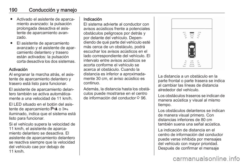 OPEL ASTRA J 2017  Manual de Instrucciones (in Spanish) 190Conducción y manejo● Activado el asistente de aparca‐miento avanzado: la pulsación
prolongada desactiva el asis‐ tente de aparcamiento avan‐
zado.
● El asistente de aparcamiento avanzad
