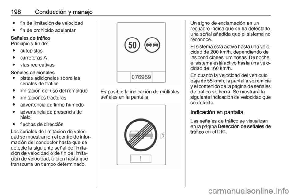 OPEL ASTRA J 2017  Manual de Instrucciones (in Spanish) 198Conducción y manejo● fin de limitación de velocidad
● fin de prohibido adelantarSeñales de tráfico
Principio y fin de:
● autopistas
● carreteras A
● vías recreativasSeñales adiciona