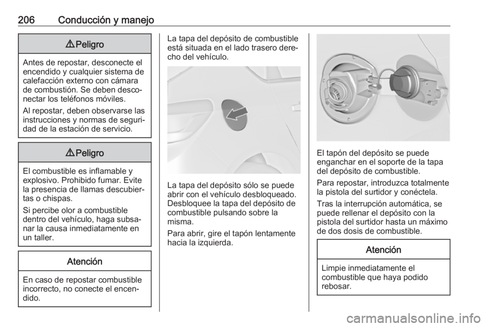 OPEL ASTRA J 2017 Manual de Instrucciones (in Spanish) 206Conducción y manejo9Peligro
Antes de repostar, desconecte el
encendido y cualquier sistema de
calefacción externo con cámara
de combustión. Se deben desco‐
nectar los teléfonos móviles.
Al OPEL ASTRA J 2017 Manual de Instrucciones (in Spanish) 206Conducción y manejo9Peligro
Antes de repostar, desconecte el
encendido y cualquier sistema de
calefacción externo con cámara
de combustión. Se deben desco‐
nectar los teléfonos móviles.
Al
