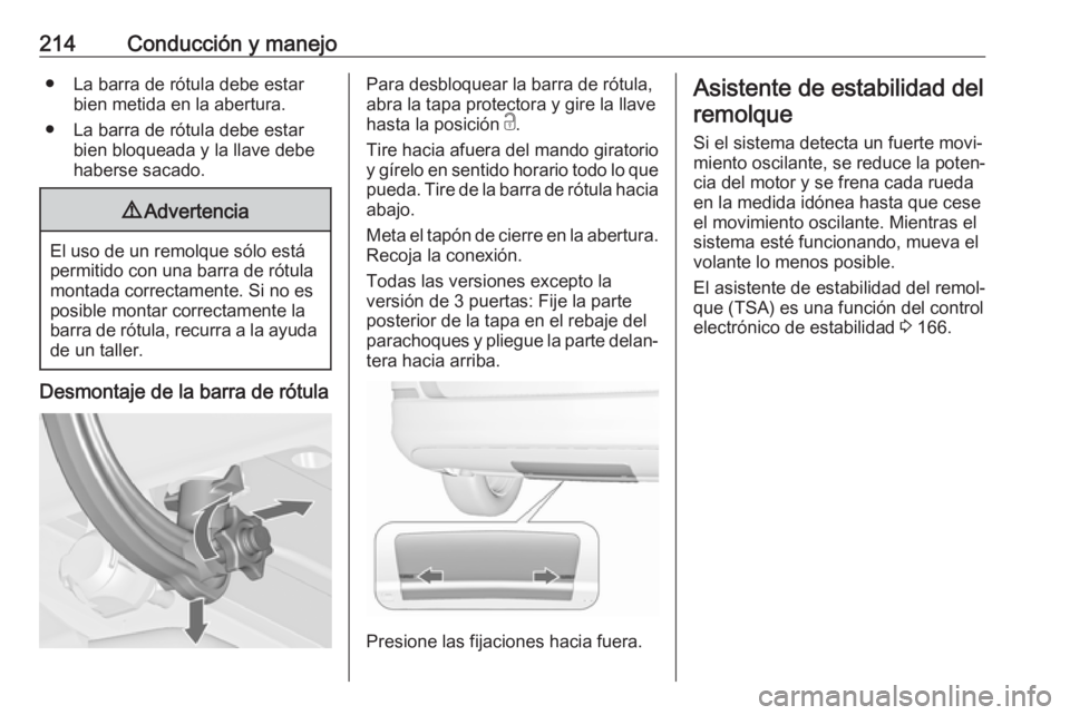 OPEL ASTRA J 2017  Manual de Instrucciones (in Spanish) 214Conducción y manejo● La barra de rótula debe estarbien metida en la abertura.
● La barra de rótula debe estar bien bloqueada y la llave debe
haberse sacado.9 Advertencia
El uso de un remolqu