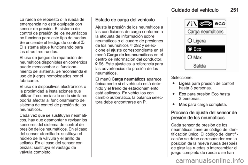 OPEL ASTRA J 2017 Manual de Instrucciones (in Spanish) Cuidado del vehículo251La rueda de repuesto o la rueda de
emergencia no está equipada con sensor de presión. El sistema de
control de presión de los neumáticos
no funciona para este tipo de rueda OPEL ASTRA J 2017 Manual de Instrucciones (in Spanish) Cuidado del vehículo251La rueda de repuesto o la rueda de
emergencia no está equipada con sensor de presión. El sistema de
control de presión de los neumáticos
no funciona para este tipo de rueda