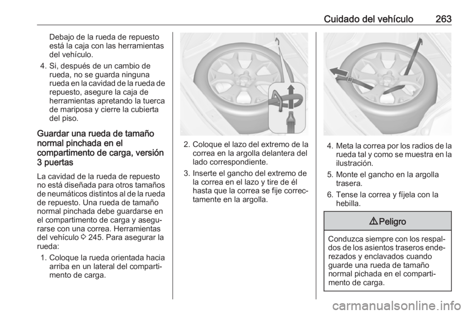 OPEL ASTRA J 2017 Manual de Instrucciones (in Spanish) Cuidado del vehículo263Debajo de la rueda de repuesto
está la caja con las herramientas
del vehículo.
4. Si, después de un cambio de rueda, no se guarda ninguna
rueda en la cavidad de la rueda de OPEL ASTRA J 2017 Manual de Instrucciones (in Spanish) Cuidado del vehículo263Debajo de la rueda de repuesto
está la caja con las herramientas
del vehículo.
4. Si, después de un cambio de rueda, no se guarda ninguna
rueda en la cavidad de la rueda de