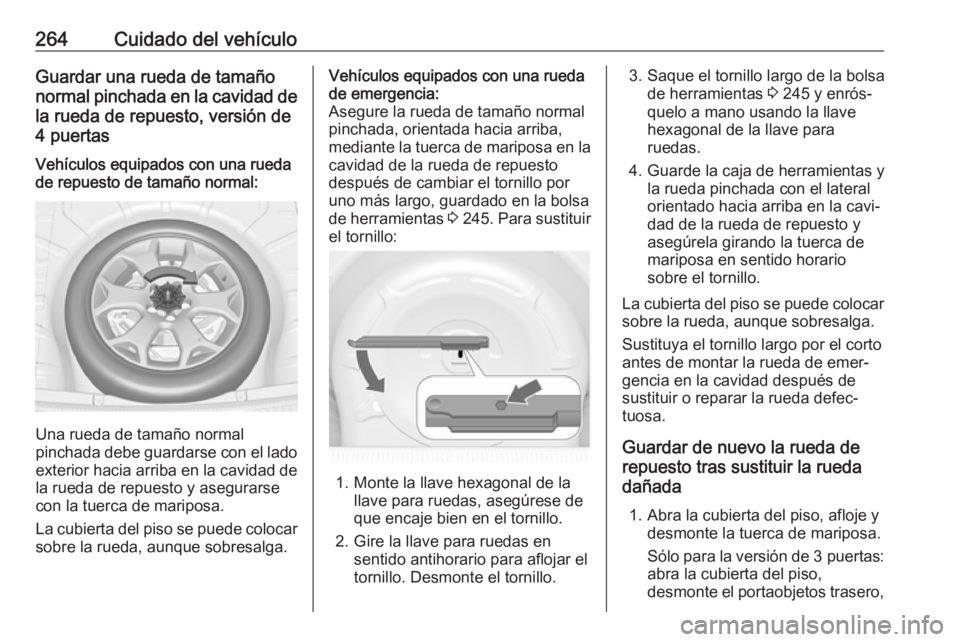 OPEL ASTRA J 2017 Manual de Instrucciones (in Spanish) 264Cuidado del vehículoGuardar una rueda de tamaño
normal pinchada en la cavidad de la rueda de repuesto, versión de
4 puertasVehículos equipados con una rueda
de repuesto de tamaño normal:
Una r OPEL ASTRA J 2017 Manual de Instrucciones (in Spanish) 264Cuidado del vehículoGuardar una rueda de tamaño
normal pinchada en la cavidad de la rueda de repuesto, versión de
4 puertasVehículos equipados con una rueda
de repuesto de tamaño normal:
Una r