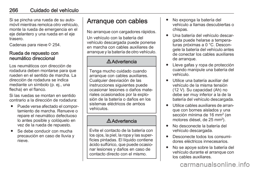 OPEL ASTRA J 2017  Manual de Instrucciones (in Spanish) 266Cuidado del vehículoSi se pincha una rueda de su auto‐
móvil mientras remolca otro vehículo,
monte la rueda de emergencia en el
eje delantero y una rueda en el eje
trasero.
Cadenas para nieve 