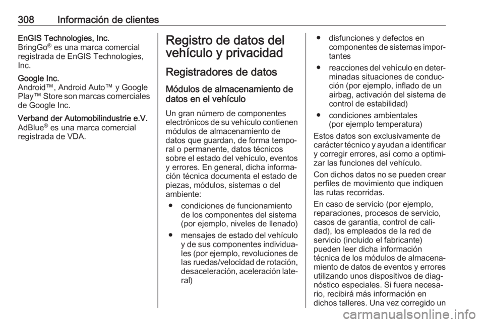 OPEL ASTRA J 2017  Manual de Instrucciones (in Spanish) 308Información de clientesEnGIS Technologies, Inc.
BringGo ®
 es una marca comercial
registrada de EnGIS Technologies,
Inc.Google Inc.
Android™, Android Auto™ y Google Play™ Store son marcas c