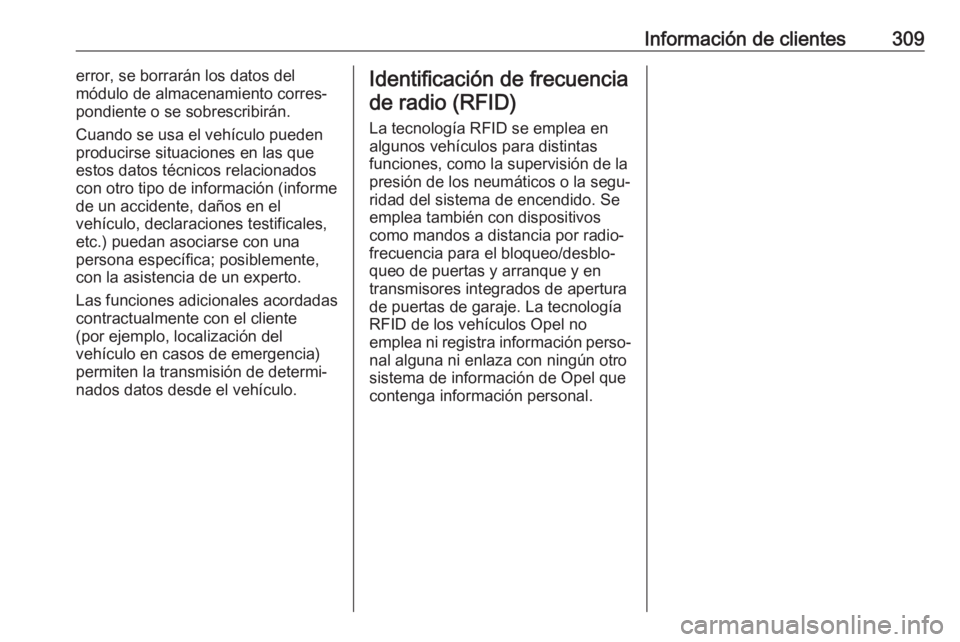 OPEL ASTRA J 2017  Manual de Instrucciones (in Spanish) Información de clientes309error, se borrarán los datos del
módulo de almacenamiento corres‐
pondiente o se sobrescribirán.
Cuando se usa el vehículo pueden
producirse situaciones en las que
est