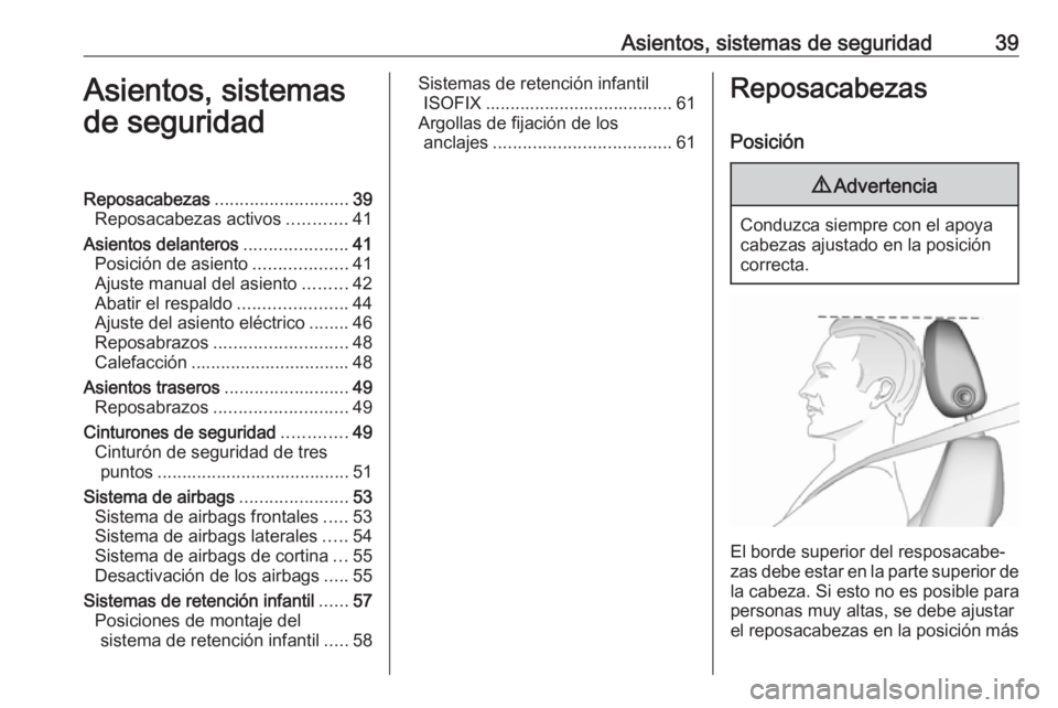 OPEL ASTRA J 2017  Manual de Instrucciones (in Spanish) Asientos, sistemas de seguridad39Asientos, sistemas
de seguridadReposacabezas ........................... 39
Reposacabezas activos ............41
Asientos delanteros .....................41
Posición 
