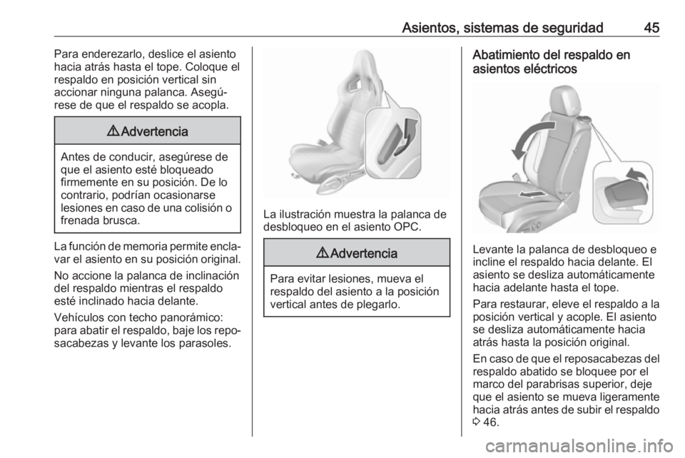 OPEL ASTRA J 2017  Manual de Instrucciones (in Spanish) Asientos, sistemas de seguridad45Para enderezarlo, deslice el asiento
hacia atrás hasta el tope. Coloque el
respaldo en posición vertical sin
accionar ninguna palanca. Asegú‐
rese de que el respa