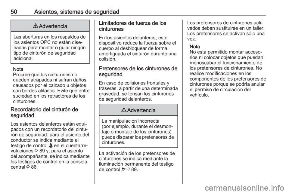 OPEL ASTRA J 2017 Manual de Instrucciones (in Spanish) 50Asientos, sistemas de seguridad9Advertencia
Las aberturas en los respaldos de
los asientos OPC no están dise‐
ñadas para montar o guiar ningún
tipo de cinturón de seguridad
adicional.
Nota
Pro OPEL ASTRA J 2017 Manual de Instrucciones (in Spanish) 50Asientos, sistemas de seguridad9Advertencia
Las aberturas en los respaldos de
los asientos OPC no están dise‐
ñadas para montar o guiar ningún
tipo de cinturón de seguridad
adicional.
Nota
Pro