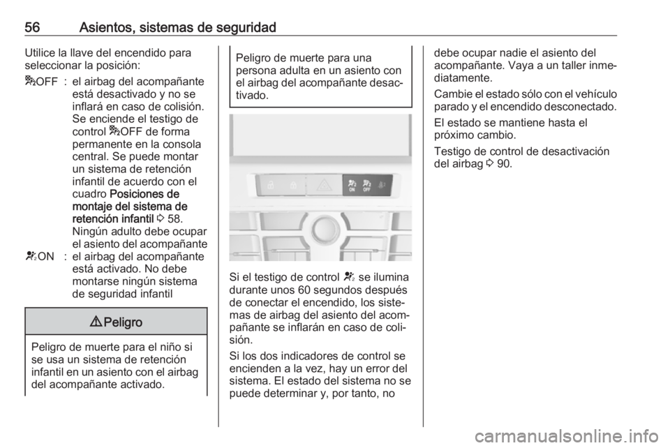 OPEL ASTRA J 2017 Manual de Instrucciones (in Spanish) 56Asientos, sistemas de seguridadUtilice la llave del encendido para
seleccionar la posición:* OFF:el airbag del acompañante
está desactivado y no se
inflará en caso de colisión.
Se enciende el t OPEL ASTRA J 2017 Manual de Instrucciones (in Spanish) 56Asientos, sistemas de seguridadUtilice la llave del encendido para
seleccionar la posición:* OFF:el airbag del acompañante
está desactivado y no se
inflará en caso de colisión.
Se enciende el t