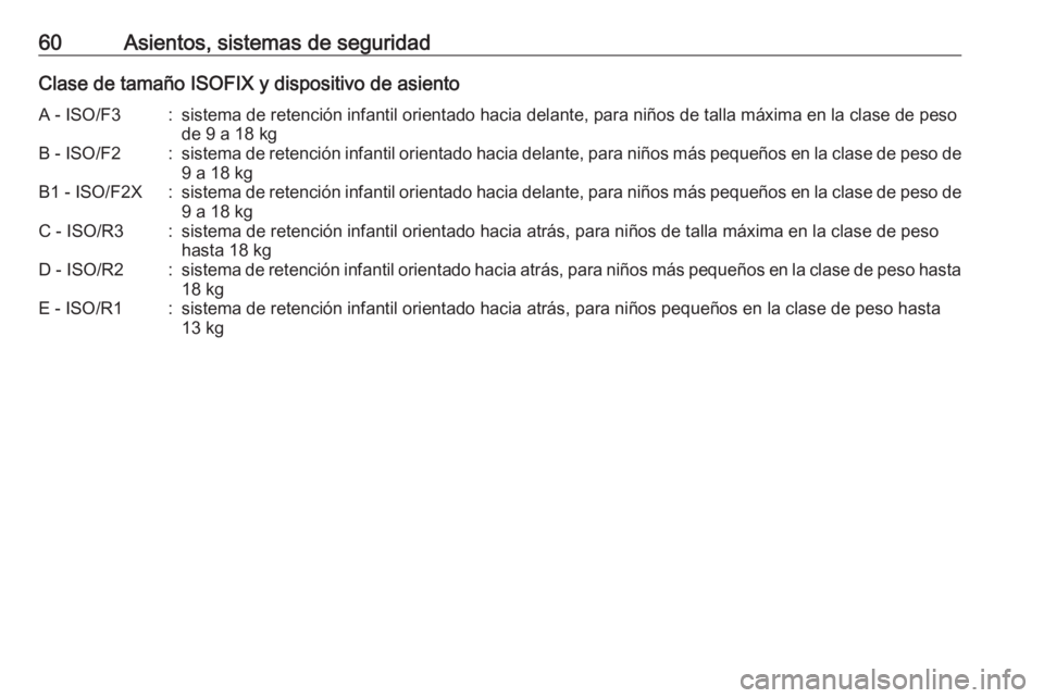 OPEL ASTRA J 2017 Manual de Instrucciones (in Spanish) 60Asientos, sistemas de seguridadClase de tamaño ISOFIX y dispositivo de asientoA - ISO/F3:sistema de retención infantil orientado hacia delante, para niños de talla máxima en la clase de pesode 9 OPEL ASTRA J 2017 Manual de Instrucciones (in Spanish) 60Asientos, sistemas de seguridadClase de tamaño ISOFIX y dispositivo de asientoA - ISO/F3:sistema de retención infantil orientado hacia delante, para niños de talla máxima en la clase de pesode 9