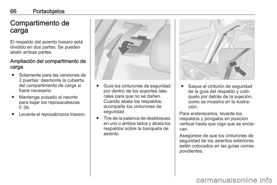 OPEL ASTRA J 2017 Manual de Instrucciones (in Spanish) 66PortaobjetosCompartimento de
carga
El respaldo del asiento trasero está
dividido en dos partes. Se pueden
abatir ambas partes.
Ampliación del compartimento de
carga
● Solamente para las versione OPEL ASTRA J 2017 Manual de Instrucciones (in Spanish) 66PortaobjetosCompartimento de
carga
El respaldo del asiento trasero está
dividido en dos partes. Se pueden
abatir ambas partes.
Ampliación del compartimento de
carga
● Solamente para las versione