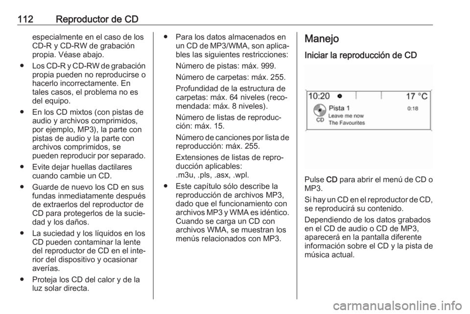 OPEL ASTRA J 2018 Manual de infoentretenimiento (in Spanish) 112Reproductor de CDespecialmente en el caso de los
CD-R y CD-RW de grabación
propia. Véase abajo.
● Los CD-R y CD-RW de grabación
propia pueden no reproducirse o
hacerlo incorrectamente. En
tale OPEL ASTRA J 2018 Manual de infoentretenimiento (in Spanish) 112Reproductor de CDespecialmente en el caso de los
CD-R y CD-RW de grabación
propia. Véase abajo.
● Los CD-R y CD-RW de grabación
propia pueden no reproducirse o
hacerlo incorrectamente. En
tale
