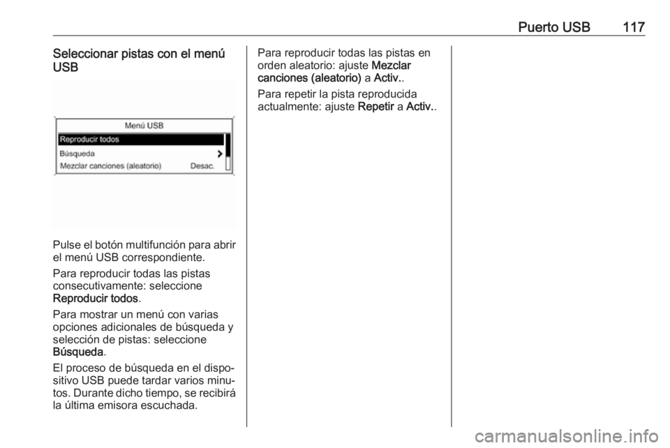 OPEL ASTRA J 2018 Manual de infoentretenimiento (in Spanish) Puerto USB117Seleccionar pistas con el menú
USB
Pulse el botón multifunción para abrir
el menú USB correspondiente.
Para reproducir todas las pistas
consecutivamente: seleccione
Reproducir todos . OPEL ASTRA J 2018 Manual de infoentretenimiento (in Spanish) Puerto USB117Seleccionar pistas con el menú
USB
Pulse el botón multifunción para abrir
el menú USB correspondiente.
Para reproducir todas las pistas
consecutivamente: seleccione
Reproducir todos .