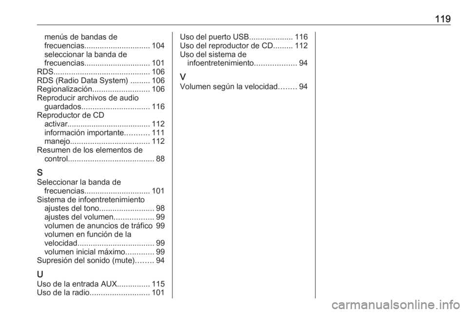 OPEL ASTRA J 2018 Manual de infoentretenimiento (in Spanish) 119menús de bandas de
frecuencias .............................. 104
seleccionar la banda de
frecuencias .............................. 101
RDS ............................................ 106
RDS (R OPEL ASTRA J 2018 Manual de infoentretenimiento (in Spanish) 119menús de bandas de
frecuencias .............................. 104
seleccionar la banda de
frecuencias .............................. 101
RDS ............................................ 106
RDS (R