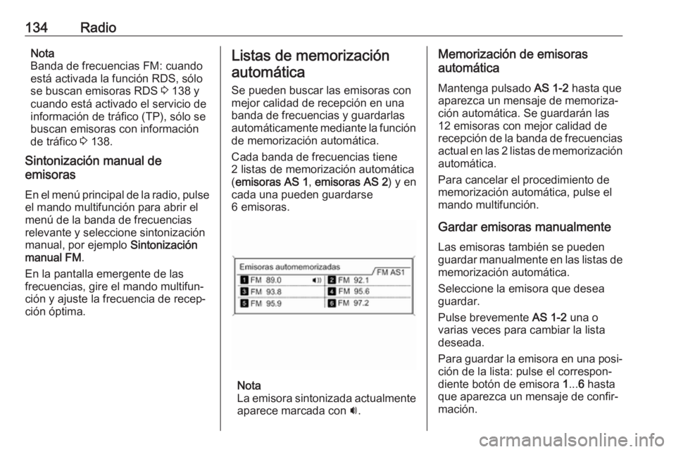 OPEL ASTRA J 2018 Manual de infoentretenimiento (in Spanish) 134RadioNota
Banda de frecuencias FM: cuando
está activada la función RDS, sólo se buscan emisoras RDS 3 138 y
cuando está activado el servicio de
información de tráfico (TP), sólo se
buscan e OPEL ASTRA J 2018 Manual de infoentretenimiento (in Spanish) 134RadioNota
Banda de frecuencias FM: cuando
está activada la función RDS, sólo se buscan emisoras RDS 3 138 y
cuando está activado el servicio de
información de tráfico (TP), sólo se
buscan e