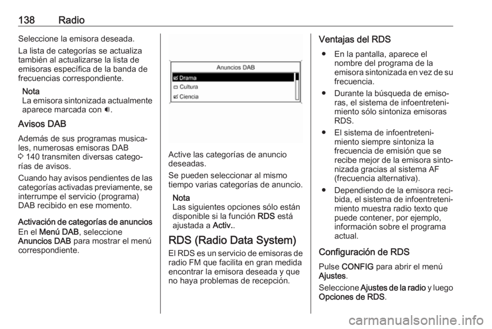 OPEL ASTRA J 2018 Manual de infoentretenimiento (in Spanish) 138RadioSeleccione la emisora deseada.
La lista de categorías se actualiza
también al actualizarse la lista de
emisoras específica de la banda de frecuencias correspondiente.
Nota
La emisora sinton OPEL ASTRA J 2018 Manual de infoentretenimiento (in Spanish) 138RadioSeleccione la emisora deseada.
La lista de categorías se actualiza
también al actualizarse la lista de
emisoras específica de la banda de frecuencias correspondiente.
Nota
La emisora sinton
