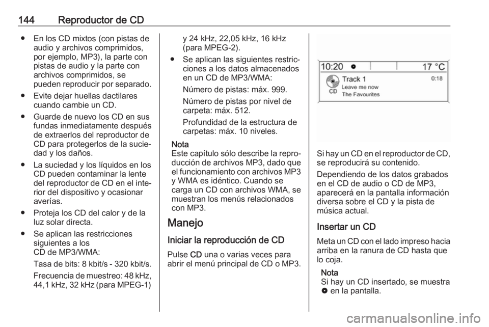 OPEL ASTRA J 2018 Manual de infoentretenimiento (in Spanish) 144Reproductor de CD● En los CD mixtos (con pistas deaudio y archivos comprimidos,
por ejemplo, MP3), la parte con
pistas de audio y la parte con
archivos comprimidos, se
pueden reproducir por separ OPEL ASTRA J 2018 Manual de infoentretenimiento (in Spanish) 144Reproductor de CD● En los CD mixtos (con pistas deaudio y archivos comprimidos,
por ejemplo, MP3), la parte con
pistas de audio y la parte con
archivos comprimidos, se
pueden reproducir por separ