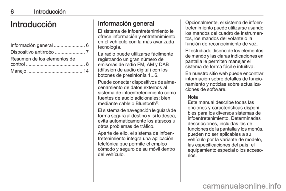 OPEL ASTRA J 2018  Manual de infoentretenimiento (in Spanish) 6IntroducciónIntroducciónInformación general.......................6
Dispositivo antirrobo ......................7
Resumen de los elementos de
control ............................................ 8