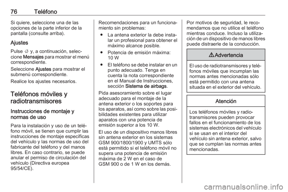 OPEL ASTRA J 2018  Manual de infoentretenimiento (in Spanish) 76TeléfonoSi quiere, seleccione una de las
opciones de la parte inferior de la
pantalla (consulte arriba).
Ajustes Pulse  ; y, a continuación, selec‐
cione  Mensajes  para mostrar el menú
corresp