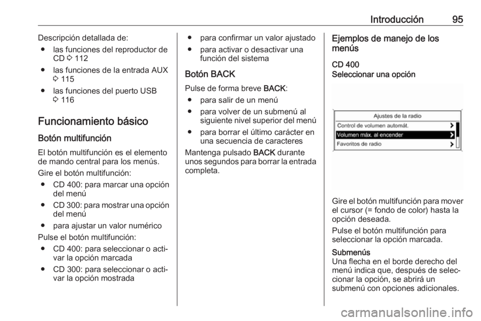 OPEL ASTRA J 2018  Manual de infoentretenimiento (in Spanish) Introducción95Descripción detallada de:● las funciones del reproductor de CD  3 112
● las funciones de la entrada AUX 3 115
● las funciones del puerto USB 3 116
Funcionamiento básico
Botón m