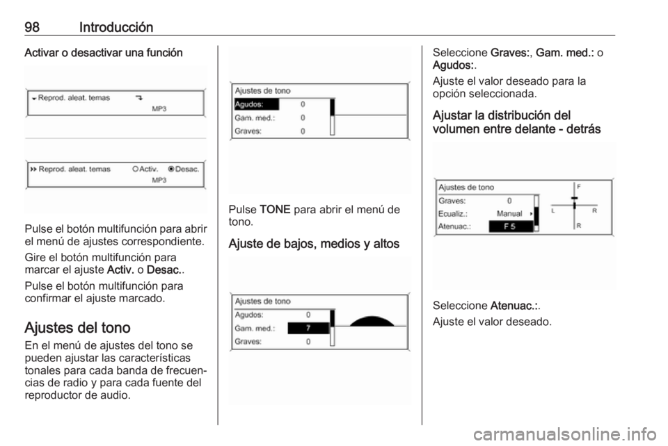OPEL ASTRA J 2018  Manual de infoentretenimiento (in Spanish) 98IntroducciónActivar o desactivar una función
Pulse el botón multifunción para abrir
el menú de ajustes correspondiente.
Gire el botón multifunción para
marcar el ajuste  Activ. o Desac. .
Pul