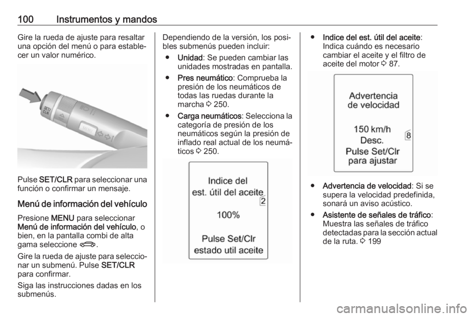 OPEL ASTRA J 2018 Manual de Instrucciones (in Spanish) 100Instrumentos y mandosGire la rueda de ajuste para resaltar
una opción del menú o para estable‐
cer un valor numérico.
Pulse SET/CLR para seleccionar una
función o confirmar un mensaje.
Men OPEL ASTRA J 2018 Manual de Instrucciones (in Spanish) 100Instrumentos y mandosGire la rueda de ajuste para resaltar
una opción del menú o para estable‐
cer un valor numérico.
Pulse SET/CLR para seleccionar una
función o confirmar un mensaje.
Men