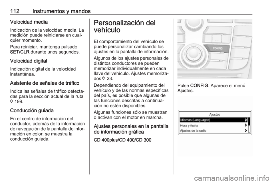OPEL ASTRA J 2018 Manual de Instrucciones (in Spanish) 112Instrumentos y mandosVelocidad media
Indicación de la velocidad media. La
medición puede reiniciarse en cual‐
quier momento.
Para reiniciar, mantenga pulsado
SET/CLR durante unos segundos.
Vel OPEL ASTRA J 2018 Manual de Instrucciones (in Spanish) 112Instrumentos y mandosVelocidad media
Indicación de la velocidad media. La
medición puede reiniciarse en cual‐
quier momento.
Para reiniciar, mantenga pulsado
SET/CLR durante unos segundos.
Vel