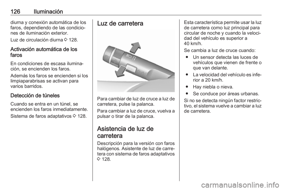 OPEL ASTRA J 2018 Manual de Instrucciones (in Spanish) 126Iluminacióndiurna y conexión automática de los
faros, dependiendo de las condicio‐ nes de iluminación exterior.
Luz de circulación diurna 3 128.
Activación automática de los
faros
En cond OPEL ASTRA J 2018 Manual de Instrucciones (in Spanish) 126Iluminacióndiurna y conexión automática de los
faros, dependiendo de las condicio‐ nes de iluminación exterior.
Luz de circulación diurna 3 128.
Activación automática de los
faros
En cond