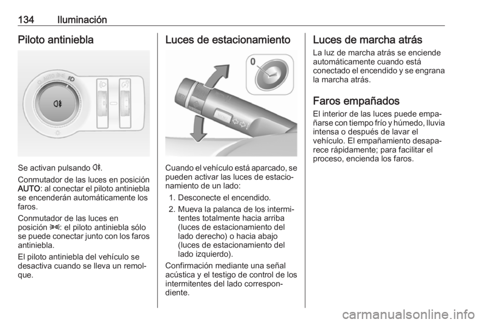 OPEL ASTRA J 2018 Manual de Instrucciones (in Spanish) 134IluminaciónPiloto antiniebla
Se activan pulsando r.
Conmutador de las luces en posición AUTO : al conectar el piloto antiniebla
se encenderán automáticamente los
faros.
Conmutador de las luces OPEL ASTRA J 2018 Manual de Instrucciones (in Spanish) 134IluminaciónPiloto antiniebla
Se activan pulsando r.
Conmutador de las luces en posición AUTO : al conectar el piloto antiniebla
se encenderán automáticamente los
faros.
Conmutador de las luces