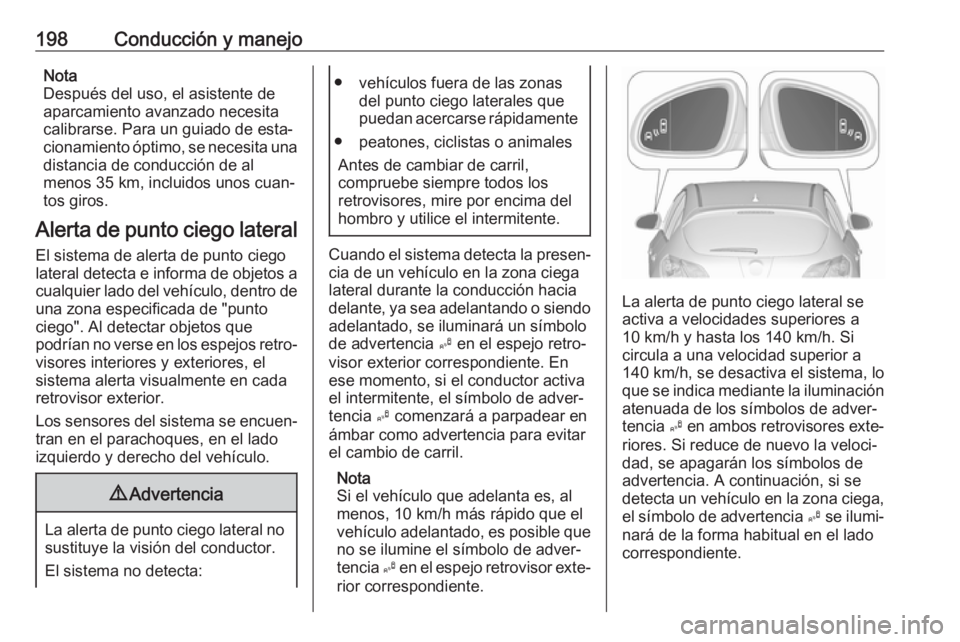 OPEL ASTRA J 2018 Manual de Instrucciones (in Spanish) 198Conducción y manejoNota
Después del uso, el asistente de
aparcamiento avanzado necesita
calibrarse. Para un guiado de esta‐
cionamiento óptimo, se necesita una
distancia de conducción de al
m OPEL ASTRA J 2018 Manual de Instrucciones (in Spanish) 198Conducción y manejoNota
Después del uso, el asistente de
aparcamiento avanzado necesita
calibrarse. Para un guiado de esta‐
cionamiento óptimo, se necesita una
distancia de conducción de al
m