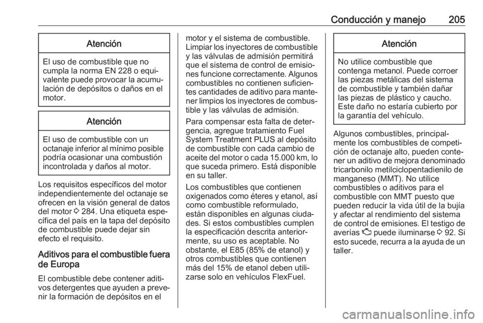 OPEL ASTRA J 2018 Manual de Instrucciones (in Spanish) Conducción y manejo205Atención
El uso de combustible que no
cumpla la norma EN 228 o equi‐
valente puede provocar la acumu‐
lación de depósitos o daños en el
motor.
Atención
El uso de combus OPEL ASTRA J 2018 Manual de Instrucciones (in Spanish) Conducción y manejo205Atención
El uso de combustible que no
cumpla la norma EN 228 o equi‐
valente puede provocar la acumu‐
lación de depósitos o daños en el
motor.
Atención
El uso de combus