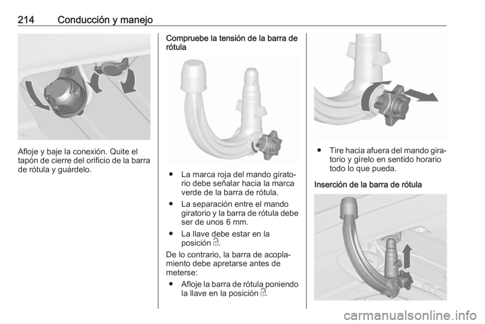 OPEL ASTRA J 2018 Manual de Instrucciones (in Spanish) 214Conducción y manejo
Afloje y baje la conexión. Quite el
tapón de cierre del orificio de la barra
de rótula y guárdelo.
Compruebe la tensión de la barra de
rótula
● La marca roja del mando OPEL ASTRA J 2018 Manual de Instrucciones (in Spanish) 214Conducción y manejo
Afloje y baje la conexión. Quite el
tapón de cierre del orificio de la barra
de rótula y guárdelo.
Compruebe la tensión de la barra de
rótula
● La marca roja del mando