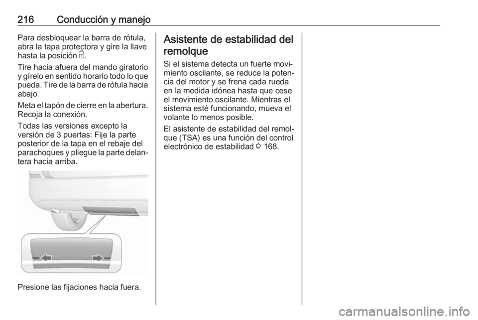 OPEL ASTRA J 2018 Manual de Instrucciones (in Spanish) 216Conducción y manejoPara desbloquear la barra de rótula,abra la tapa protectora y gire la llave
hasta la posición c.
Tire hacia afuera del mando giratorio
y gírelo en sentido horario todo lo qu OPEL ASTRA J 2018 Manual de Instrucciones (in Spanish) 216Conducción y manejoPara desbloquear la barra de rótula,abra la tapa protectora y gire la llave
hasta la posición c.
Tire hacia afuera del mando giratorio
y gírelo en sentido horario todo lo qu