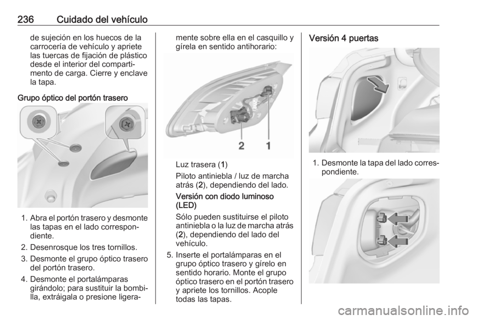 OPEL ASTRA J 2018 Manual de Instrucciones (in Spanish) 236Cuidado del vehículode sujeción en los huecos de la
carrocería de vehículo y apriete
las tuercas de fijación de plástico
desde el interior del comparti‐
mento de carga. Cierre y enclave
la OPEL ASTRA J 2018 Manual de Instrucciones (in Spanish) 236Cuidado del vehículode sujeción en los huecos de la
carrocería de vehículo y apriete
las tuercas de fijación de plástico
desde el interior del comparti‐
mento de carga. Cierre y enclave
la