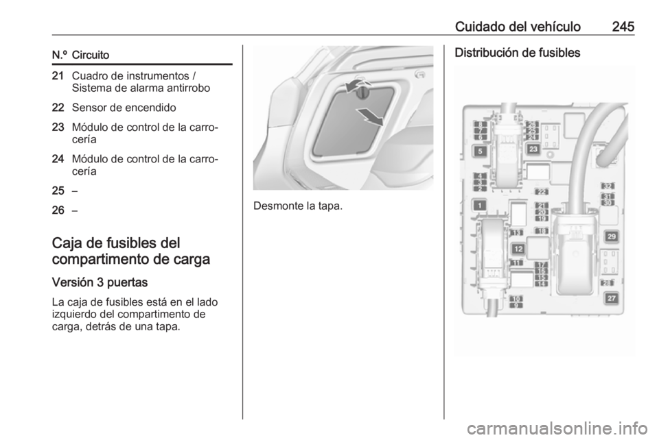 OPEL ASTRA J 2018 Manual de Instrucciones (in Spanish) Cuidado del vehículo245N.ºCircuito21Cuadro de instrumentos /
Sistema de alarma antirrobo22Sensor de encendido23Módulo de control de la carro‐
cería24Módulo de control de la carro‐
cería25– OPEL ASTRA J 2018 Manual de Instrucciones (in Spanish) Cuidado del vehículo245N.ºCircuito21Cuadro de instrumentos /
Sistema de alarma antirrobo22Sensor de encendido23Módulo de control de la carro‐
cería24Módulo de control de la carro‐
cería25–
