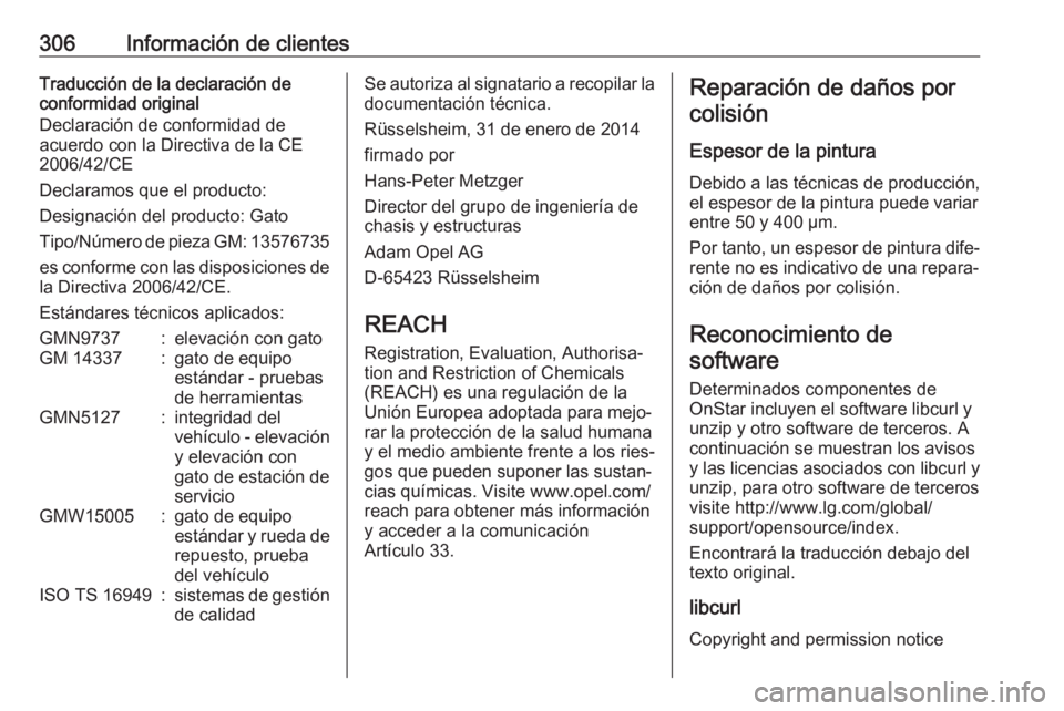 OPEL ASTRA J 2018 Manual de Instrucciones (in Spanish) 306Información de clientesTraducción de la declaración de
conformidad original
Declaración de conformidad de
acuerdo con la Directiva de la CE
2006/42/CE
Declaramos que el producto:
Designación d OPEL ASTRA J 2018 Manual de Instrucciones (in Spanish) 306Información de clientesTraducción de la declaración de
conformidad original
Declaración de conformidad de
acuerdo con la Directiva de la CE
2006/42/CE
Declaramos que el producto:
Designación d